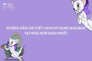 huong-dan-chi-tiet-cach-su-dung-nailbox-don-gian-nhat