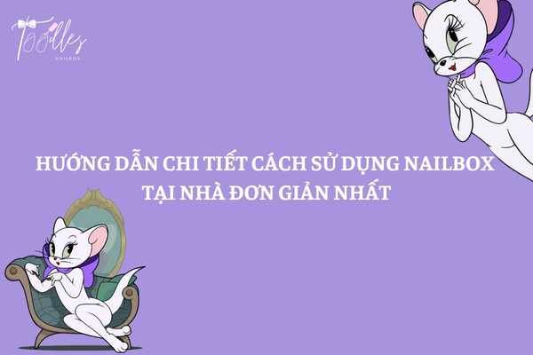 huong-dan-chi-tiet-cach-su-dung-nailbox-don-gian-nhat