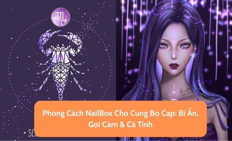 Phong Cách NailBox Cho Cung Bọ Cạp: Bí Ẩn, Gợi Cảm & Cá Tính
